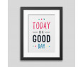 Today is a good day Framed poster Today is a good day Framed poster